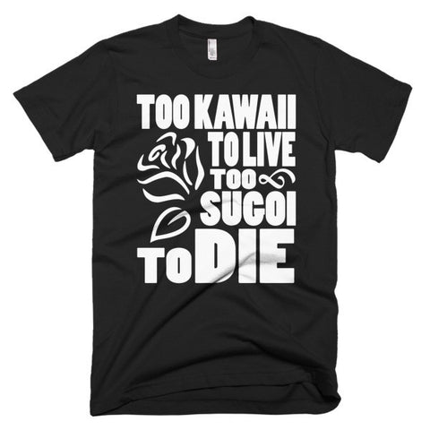 Too Kawaii To Live, Too Sugoi To Die